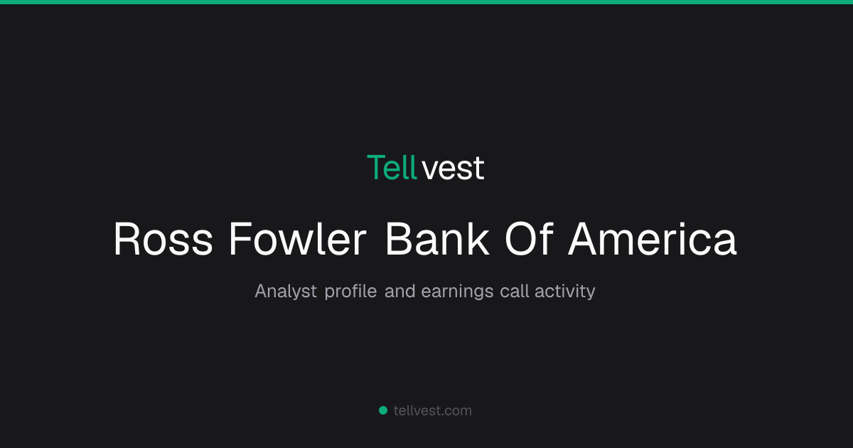Ross Fowler (Bank of America) — Tellvest